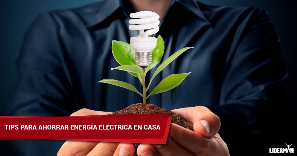 ¿Cómo Ahorrar Energía Eléctrica En Casa? » Liderman